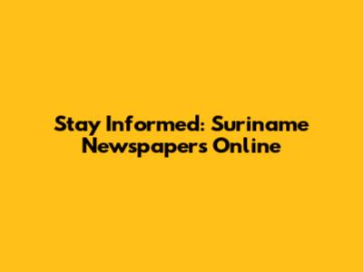 Stay Informed: Suriname Newspapers Online