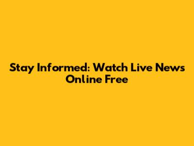 Stay Informed: Watch Live News Online Free
