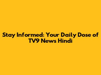 Stay Informed: Your Daily Dose of TV9 News Hindi
