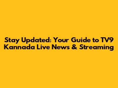 Stay Updated: Your Guide to TV9 Kannada Live News & Streaming