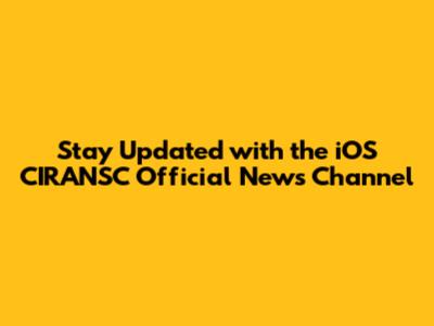 Stay Updated with the iOS CIRANSC Official News Channel