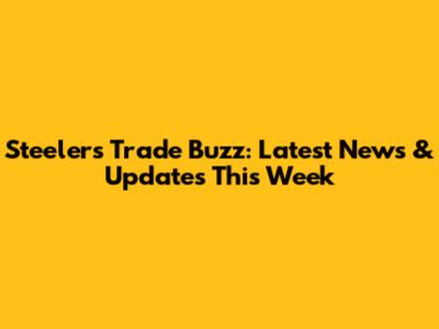 Steelers Trade Buzz: Latest News & Updates This Week