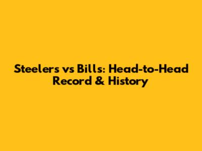 Steelers vs Bills: Head-to-Head Record & History
