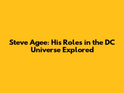 Steve Agee: His Roles in the DC Universe Explored