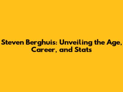 Steven Berghuis: Unveiling the Age, Career, and Stats