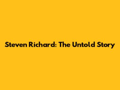 Steven Richard: The Untold Story