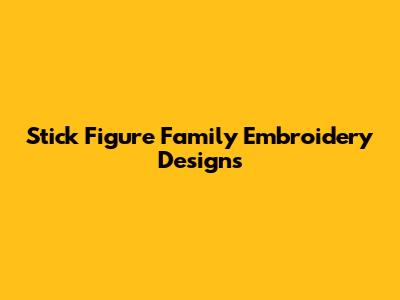 Stick Figure Family Embroidery Designs