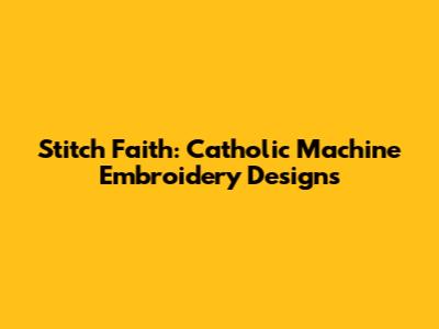 Stitch Faith: Catholic Machine Embroidery Designs