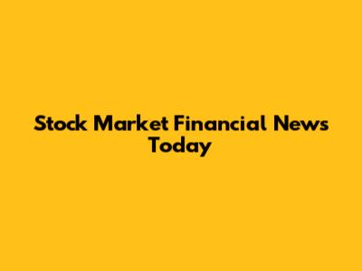 Stock Market Financial News Today