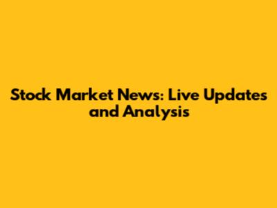 Stock Market News: Live Updates and Analysis