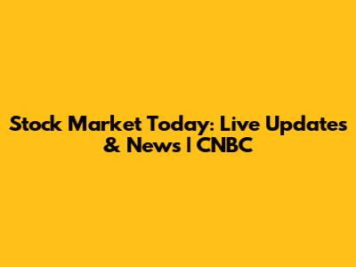 Stock Market Today: Live Updates & News | CNBC