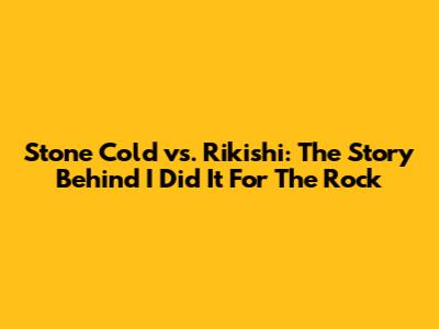 Stone Cold vs. Rikishi: The Story Behind 'I Did It For The Rock'