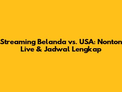 Streaming Belanda vs. USA: Nonton Live & Jadwal Lengkap