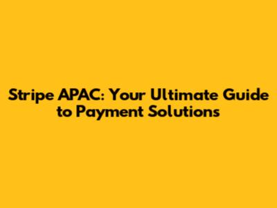 Stripe APAC: Your Ultimate Guide to Payment Solutions
