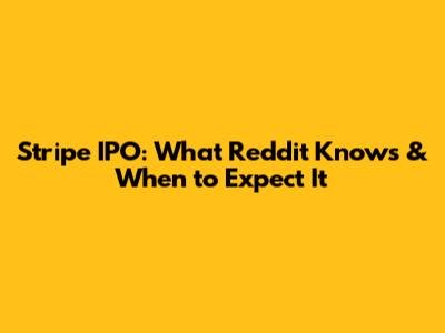 Stripe IPO: What Reddit Knows & When to Expect It