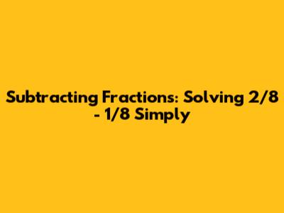 Subtracting Fractions: Solving 2/8 - 1/8 Simply