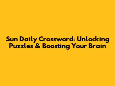Sun Daily Crossword: Unlocking Puzzles & Boosting Your Brain