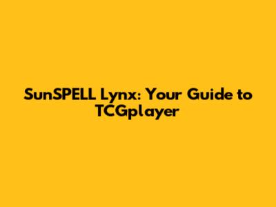 SunSPELL Lynx: Your Guide to TCGplayer