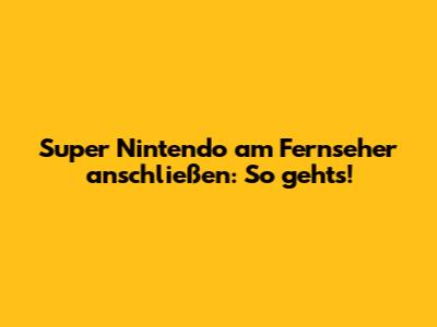 Super Nintendo am Fernseher anschließen: So geht's!