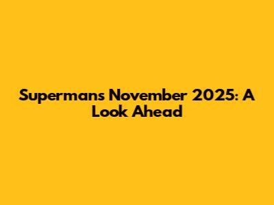 Superman's November 2025: A Look Ahead