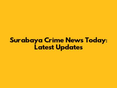 Surabaya Crime News Today: Latest Updates