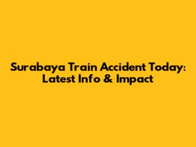 Surabaya Train Accident Today: Latest Info & Impact
