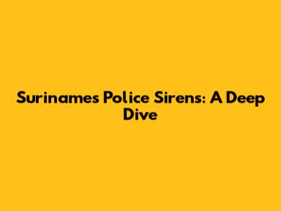 Suriname's Police Sirens: A Deep Dive