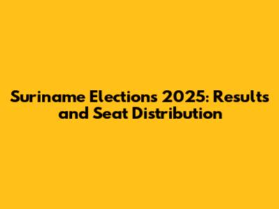 Suriname Elections 2025: Results and Seat Distribution