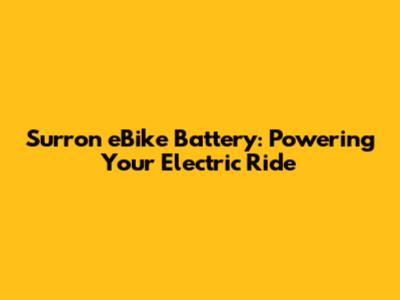 Surron eBike Battery: Powering Your Electric Ride