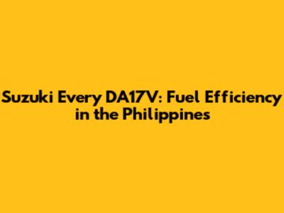 Suzuki Every DA17V: Fuel Efficiency in the Philippines