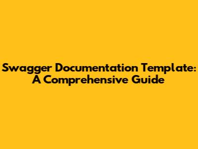 Swagger Documentation Template: A Comprehensive Guide