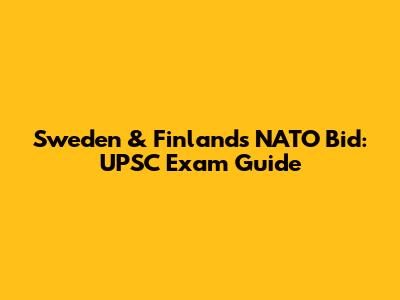 Sweden & Finland's NATO Bid: UPSC Exam Guide