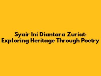 Syair Ini Diantara Zuriat: Exploring Heritage Through Poetry