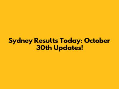 Sydney Results Today: October 30th Updates!