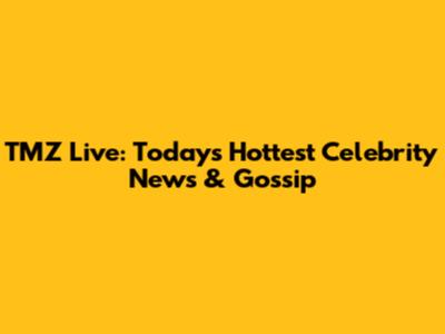 TMZ Live: Today's Hottest Celebrity News & Gossip