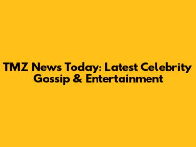 TMZ News Today: Latest Celebrity Gossip & Entertainment