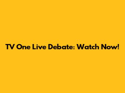 TV One Live Debate: Watch Now!