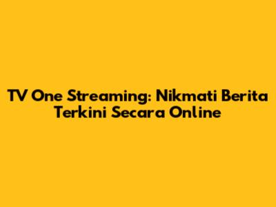 TV One Streaming: Nikmati Berita Terkini Secara Online