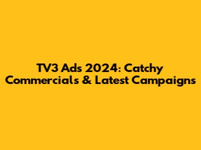 TV3 Ads 2024: Catchy Commercials & Latest Campaigns