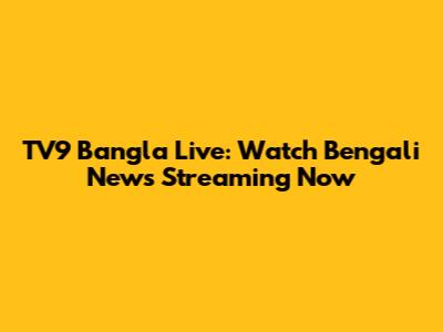 TV9 Bangla Live: Watch Bengali News Streaming Now