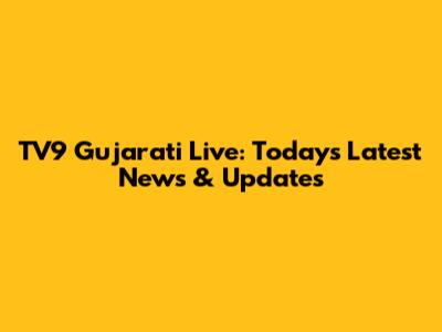 TV9 Gujarati Live: Today's Latest News & Updates