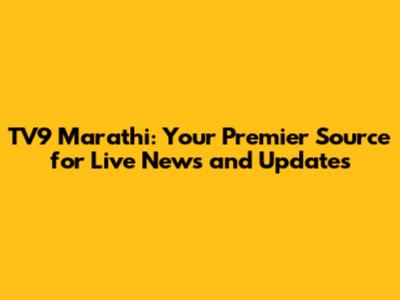 TV9 Marathi: Your Premier Source for Live News and Updates