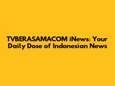 TVBERASAMACOM iNews: Your Daily Dose of Indonesian News