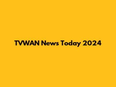 TVWAN News Today 2024