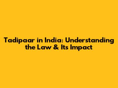 Tadipaar in India: Understanding the Law & Its Impact