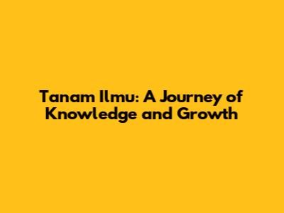 Tanam Ilmu: A Journey of Knowledge and Growth
