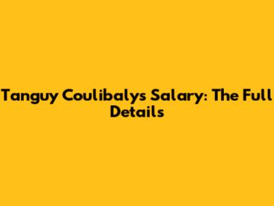 Tanguy Coulibaly's Salary: The Full Details