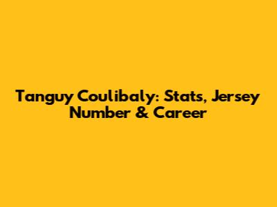 Tanguy Coulibaly: Stats, Jersey Number & Career