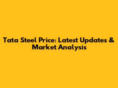 Tata Steel Price: Latest Updates & Market Analysis
