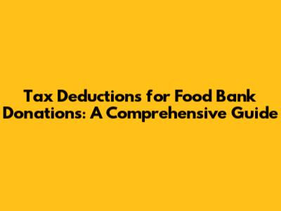 Tax Deductions for Food Bank Donations: A Comprehensive Guide